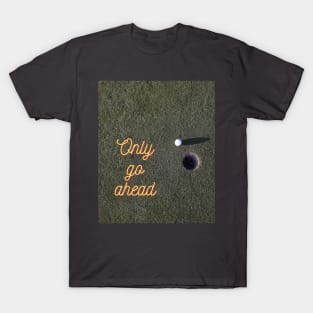 go ahead T-Shirt